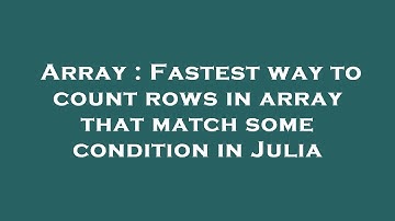 Array : Fastest way to count rows in array that match some condition in Julia
