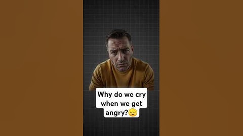 The Science Behind Tears Of Rage: What Makes Us Cry When We
