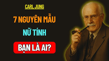 7 Nguyên Mẫu Nữ Tính, Bạn Là Ai Và Điều Gì Làm Bạn Đặc Biệt | Carl Jung