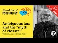 Ambiguous loss and the “myth of closure,” with Pauline Boss, PhD