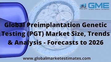 Global Preimplantation Genetic Testing (PGT) Market Size, Trends, and Analysis - Forecasts To 2026