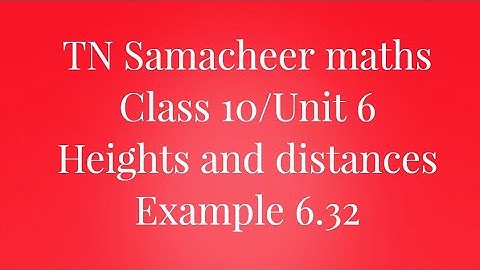 Example 6.32 Class 10 Heights and distances Unit 6 Samacheer maths Nithyaganesh Maths
