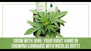 Grow With Jane: Your Right Hand In Growing Cannabis With Nicolas Botti