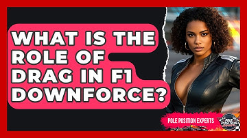 What Is The Role Of Drag In F1 Downforce? - Pole Position Experts