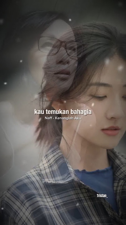 Naff - Kenanglah Aku | Mungkin suatu saat nanti kamu akan bahagia #naff #tristanarya