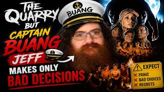 The Quarry but captain BUANG Jeff Makes Only Bad Decisions