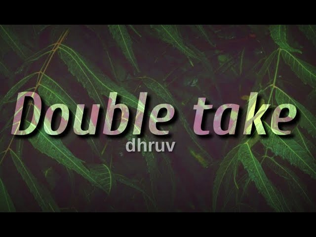 Double Take - dhruv (Lyrics) class=