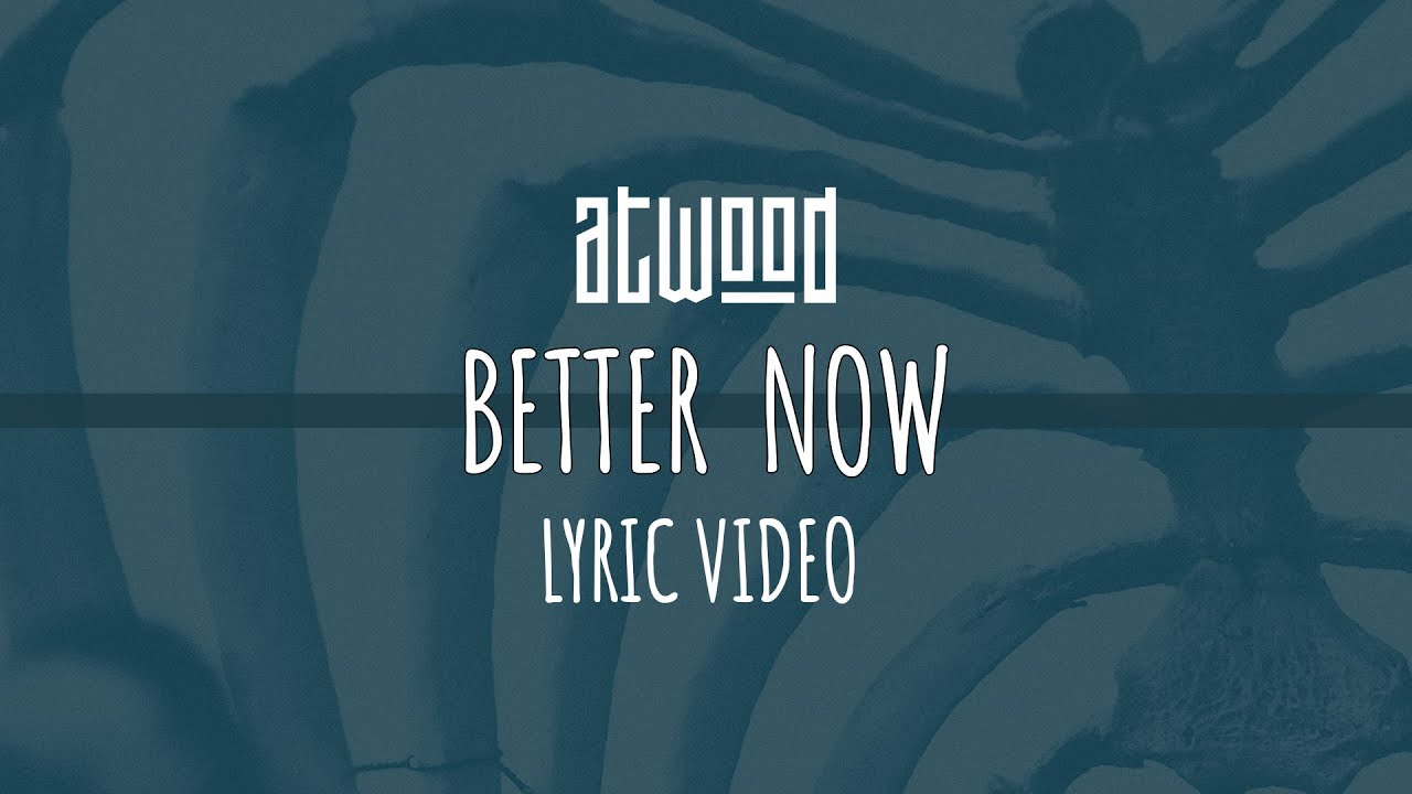 Watch Atwood - Better now (Official lyric video) on YouTube Watch Atwood - Better now (Official lyric video) on YouTube