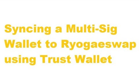 How To Sync a Multi-sig Wallet to Roygaeswap using Trust Wallet