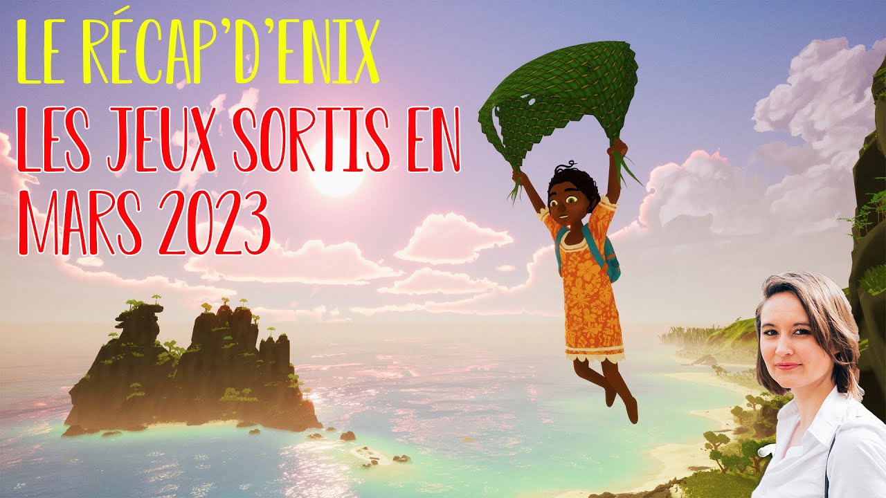 LES JEUX VIDEO SORTIS EN MARS 2023 - Le Récap' d'Enix