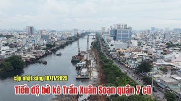 Tiến độ dự án xây dựng bờ kè và chống ngập đường Trần Xuân Soạn ở Quận 7