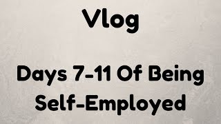 Days 7 Through 11 of Self Employment / Nov 2124