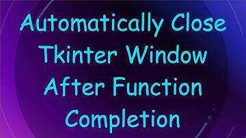 Automatically Close Tkinter Window After Function Completion