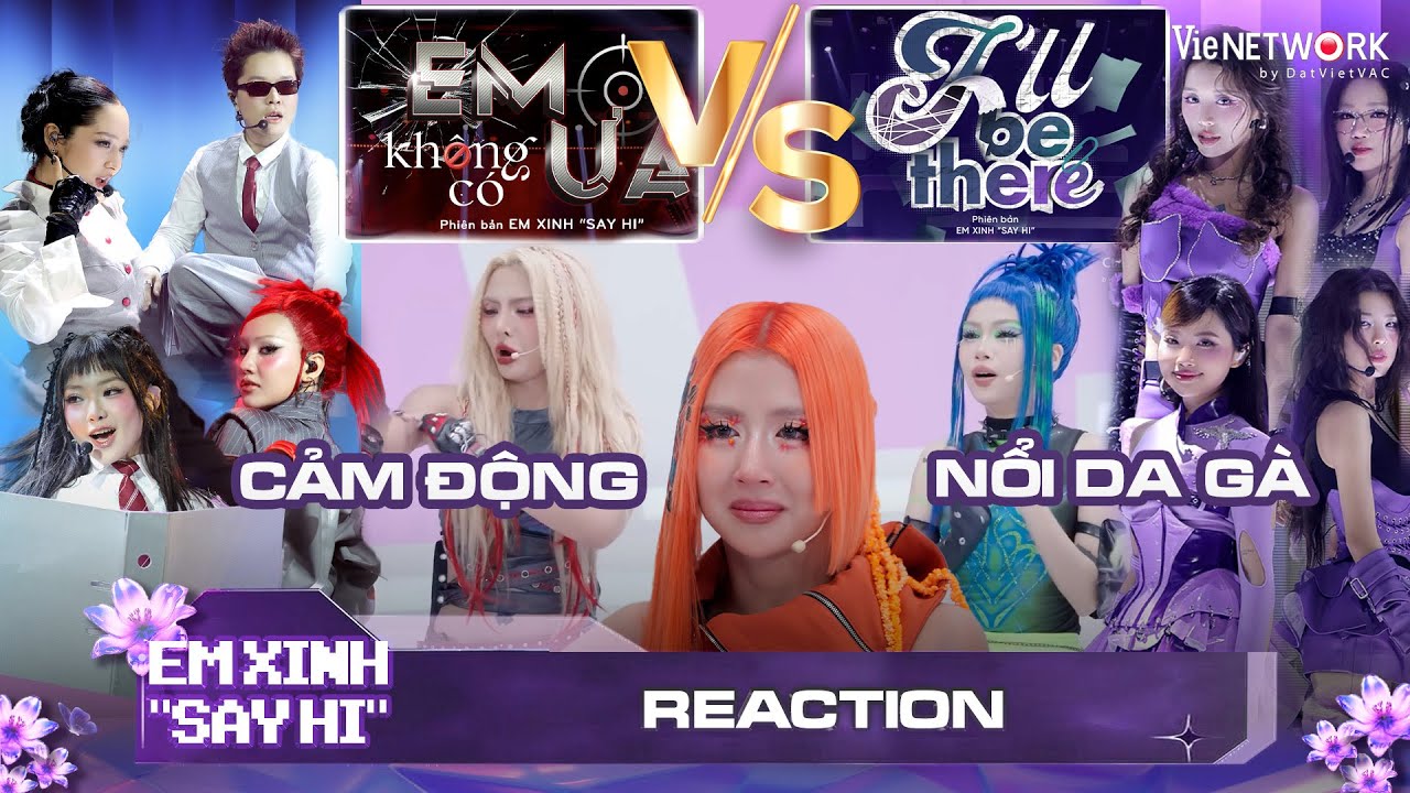 [REACTION] I'LL BE THERE vs EM KHÔNG CÓ ƯA - 2 Team Lột Xác Bất Ngờ | EM XINH SAY HI