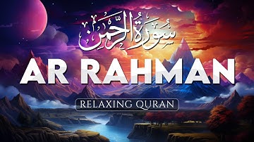 Surah Ar-Rahman سورة الرحمن Best Soothing Relaxing Voice  إن شاء الله - AHMAD AL SHALABI