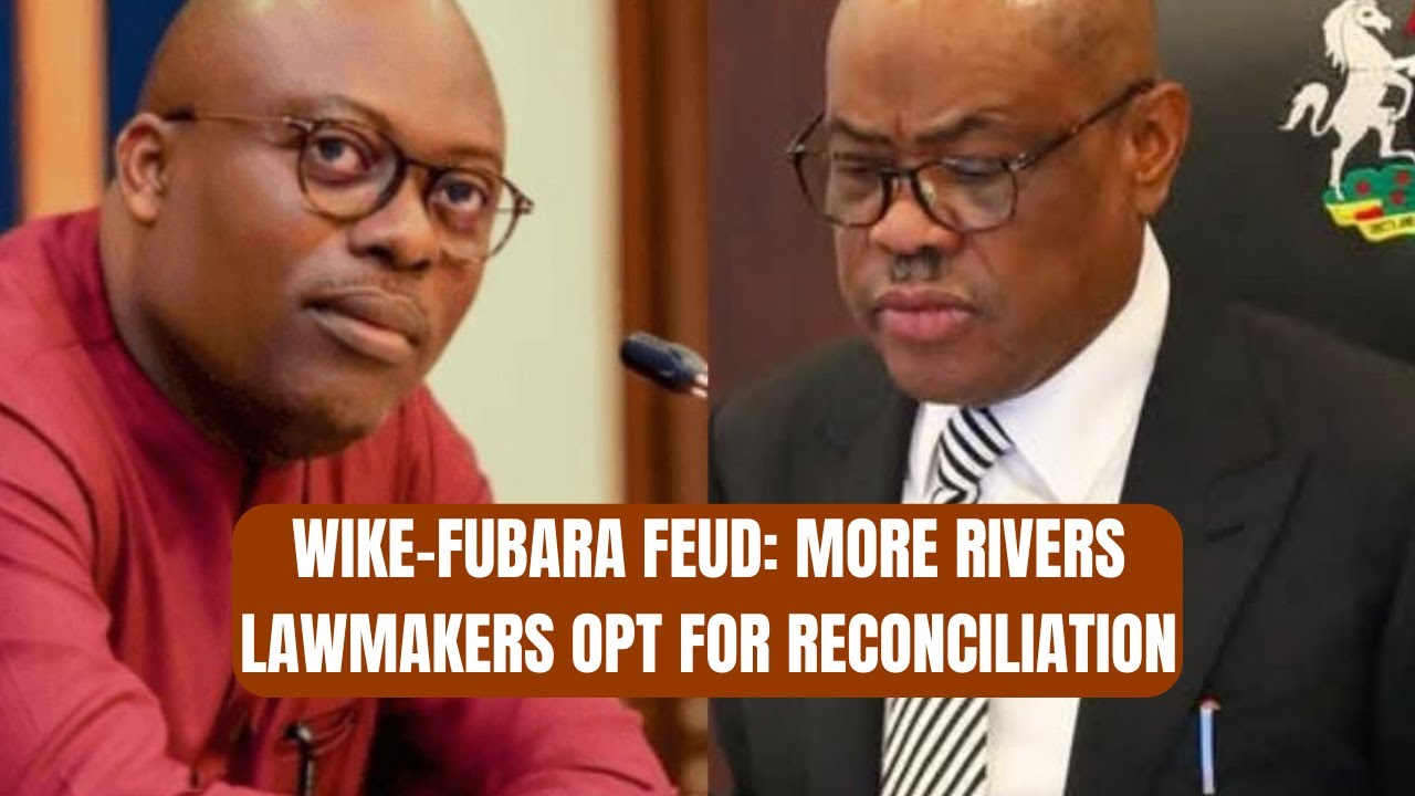 Wike-fubara Feud: More Rivers Lawmakers Opt for Reconciliation