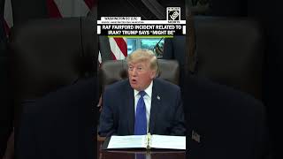 Full Trump weighs Iran link to RAF Fairford incident, says he would not have released them Update