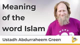 Meaning of the word Islam - AbdurRaheem Green