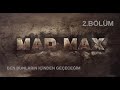 BEN BUNLARIN İÇİNDEN GEÇECEĞİM (MAD MAX / 2.BÖLÜM)