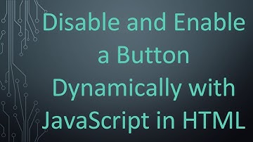 Disable and Enable a Button Dynamically with JavaScript in HTML