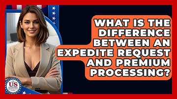What Is The Difference Between An Expedite Request And Premium Processing?