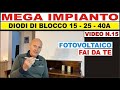 N.15 - MEGA IMPIANTO - DIODI DI BLOCCO 15-25-40A #fotovoltaico