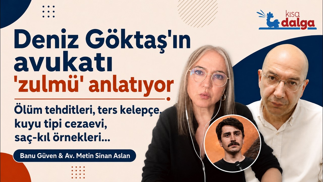Deniz Göktaş'ın avukatı Banu Güven'e anlattı: Ters kelepçe, uyuşturucu testi, Kılıçdaroğlu görüşmesi