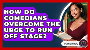 How Do Comedians Overcome The Urge To Run Off Stage? - Open Mic Manual