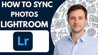 How to Sync Photos in Lightroom Classic Full Guide 2026
