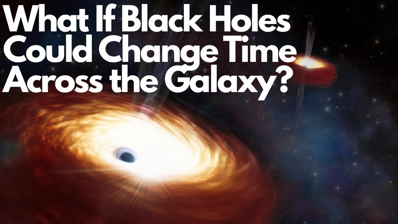 What If Black Holes Could Change Time Across the Galaxy? - YouTube