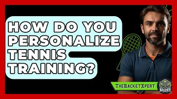 How Do You Personalize Tennis Training? - The Racket Xpert