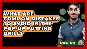 What Are Common Mistakes To Avoid In The Pop-up Putting Drill? - The Golf Xpert