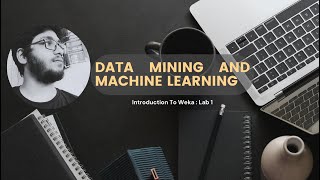 Data Mining and Machine Learning Lab 1 : Introduction to Weka