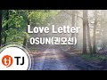 [TJ노래방] Love Letter - OSUN(권오선) / TJ Karaoke