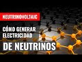 Neutrinovoltaic: ¿Cómo pueden utilizarse los neutrinos para generar electricidad?