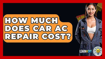 How Much Does Car AC Repair Cost? - LearnToDIY360.com