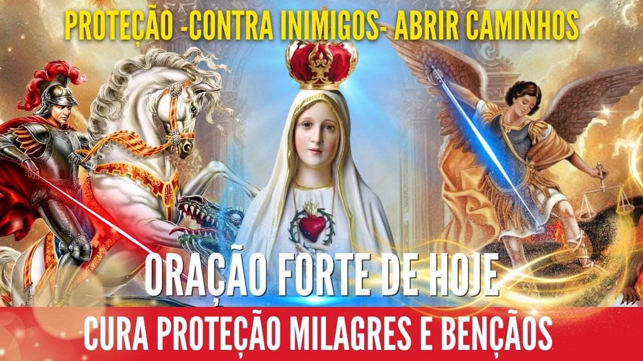 ORAÇÃO FORTE DE SÃO JORGE SÃO MIGUEL NOSSA SENHORA CURA PROTEÇÃO CONTRA INIMIGO #QUARESMA