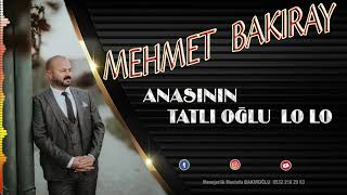 MEHMET BAKIRAY ANASININ TATLI OĞLU ( LO LO)2020 YENİ Resimi