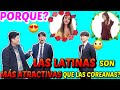 "¿PORQUE LAS LATINAS SON MÁS ATRACTIVAS QUE LAS COREANAS?"ㅣLA DIFERENCIA ENTRE LATINAS Y COREANAS