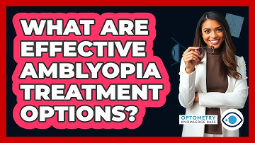 What Are Effective Amblyopia Treatment Options? - Optometry Knowledge Base