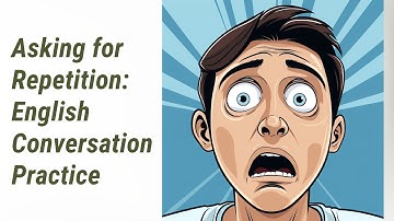 Master the Art of Asking for Repetition: English Conversation Practice