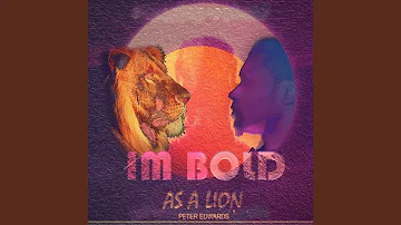 I’m Bold as a Lion