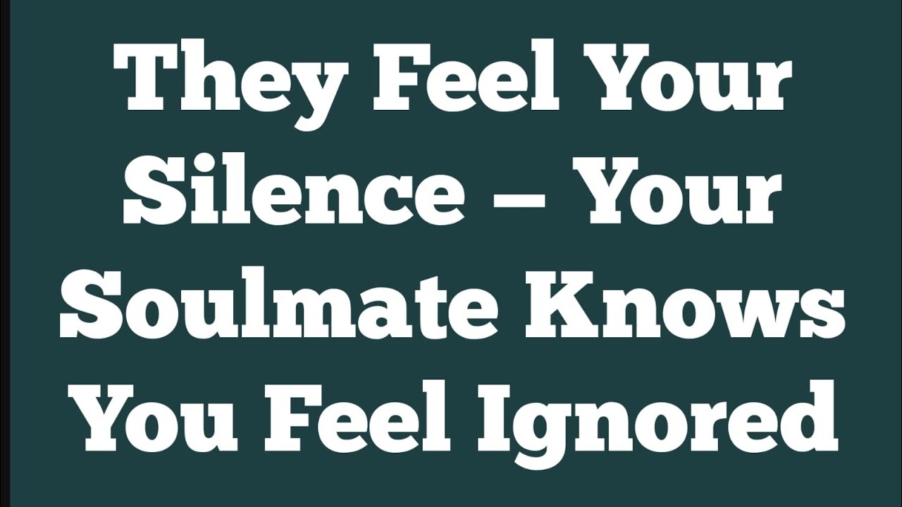 They Feel Your Silence — Your Soulmate Knows You Feel Ignored