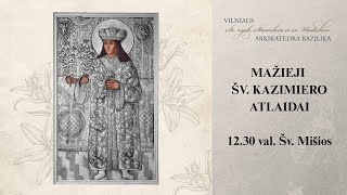 ŠV. KAZIMIERO MAŽIEJI ATLAIDAI 2025-08-04 (PIRMADIENIS). 12:30 VAL. ŠV. MIŠIOS