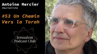 #53 Antoine Mercier - Un Chemin Vers la Torah