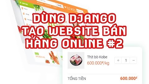 Lập trình web bằng Python và Django: Tạo một website bán hàng online từ A tới B #2