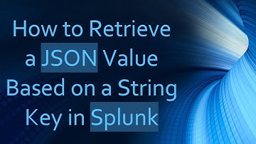 How to Retrieve a JSON Value Based on a String Key in Splunk