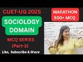 CUET SOCIOLOGY DOMAIN MCQ MARATHON(Part-3)| CUET-UG 2025 #cuetsociology #class12sociology