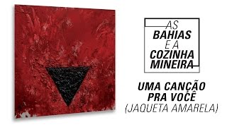 As Baías  - Uma Canção pra Você (Jaqueta Amarela) (Áudio Oficial)