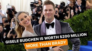 Tom Brady's wife Gisele Bundchen is worth $200 million more than Brady